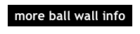 more ball wall info